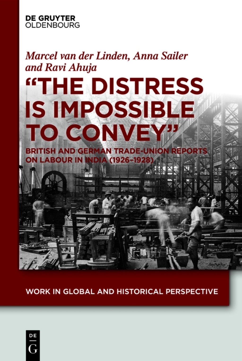 "The Distress is Impossible to Convey" British and German Trade-Union Reports on Labour in India (1926–1928) 1st Edition