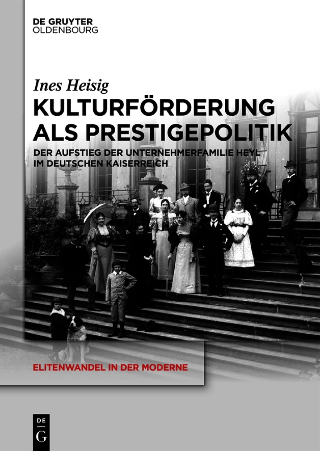 Kulturförderung als Prestigepolitik Der Aufstieg der Unternehmerfamilie Heyl im Deutschen Kaiserreich 1st Edition