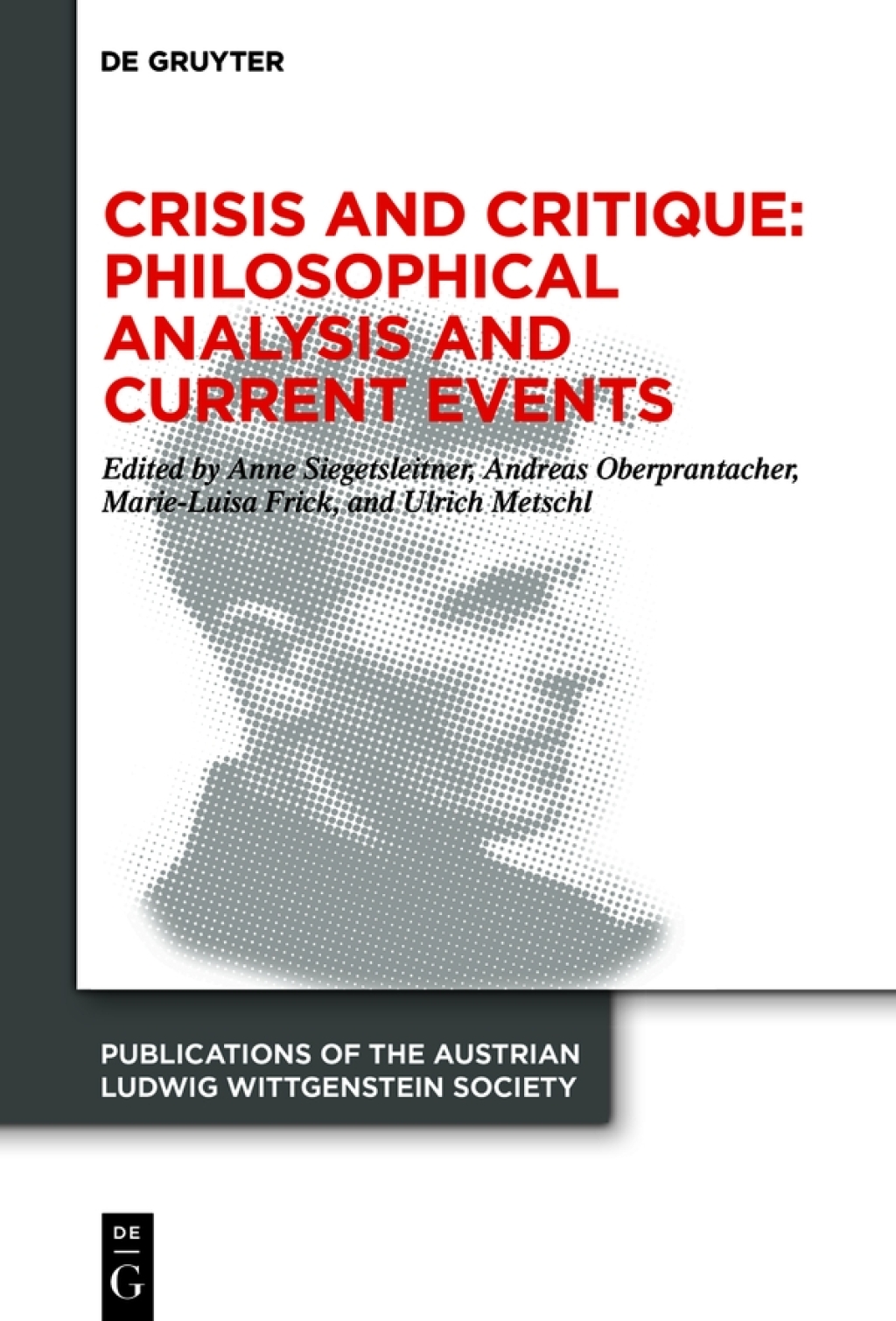 Crisis and Critique: Philosophical Analysis and Current Events Proceedings of the 42nd International Ludwig Wittgenstein Symposium 1st Edition