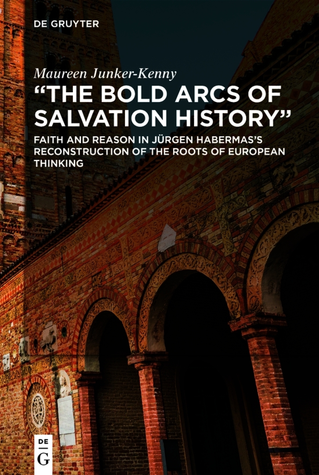 "The Bold Arcs of Salvation History" Faith and Reason in Jürgen Habermas’s Reconstruction of the Roots of European Thinking 1st Edition