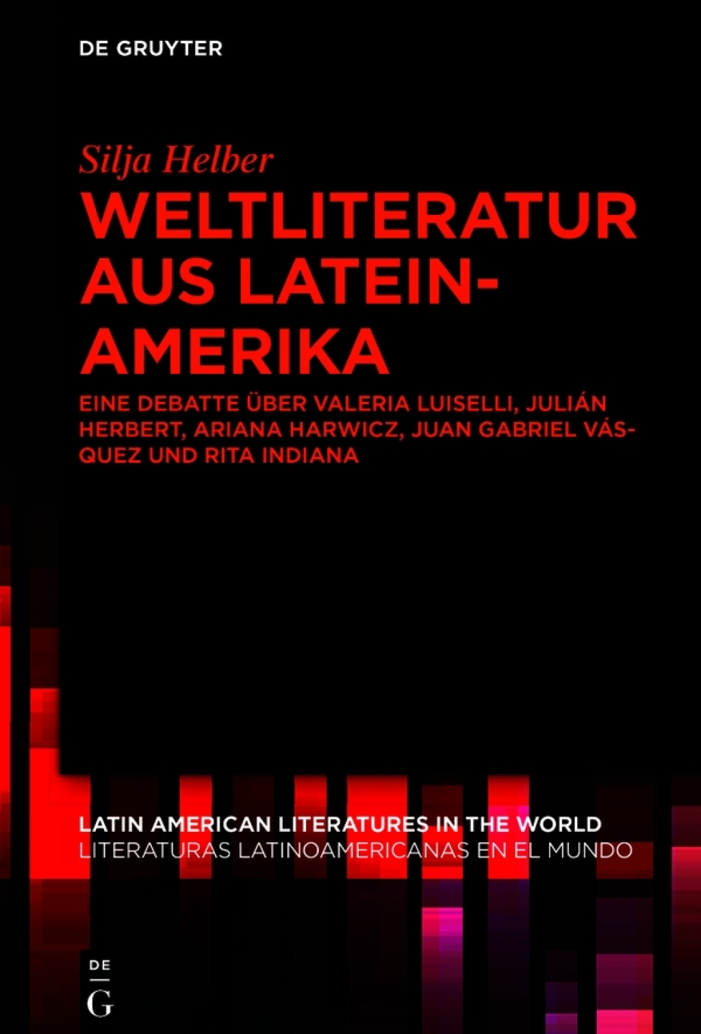 Weltliteratur aus Lateinamerika Eine Debatte über Valeria Luiselli, Julián Herbert, Ariana Harwicz, Juan Gabriel Vásquez und Rita Indiana 1st Edition