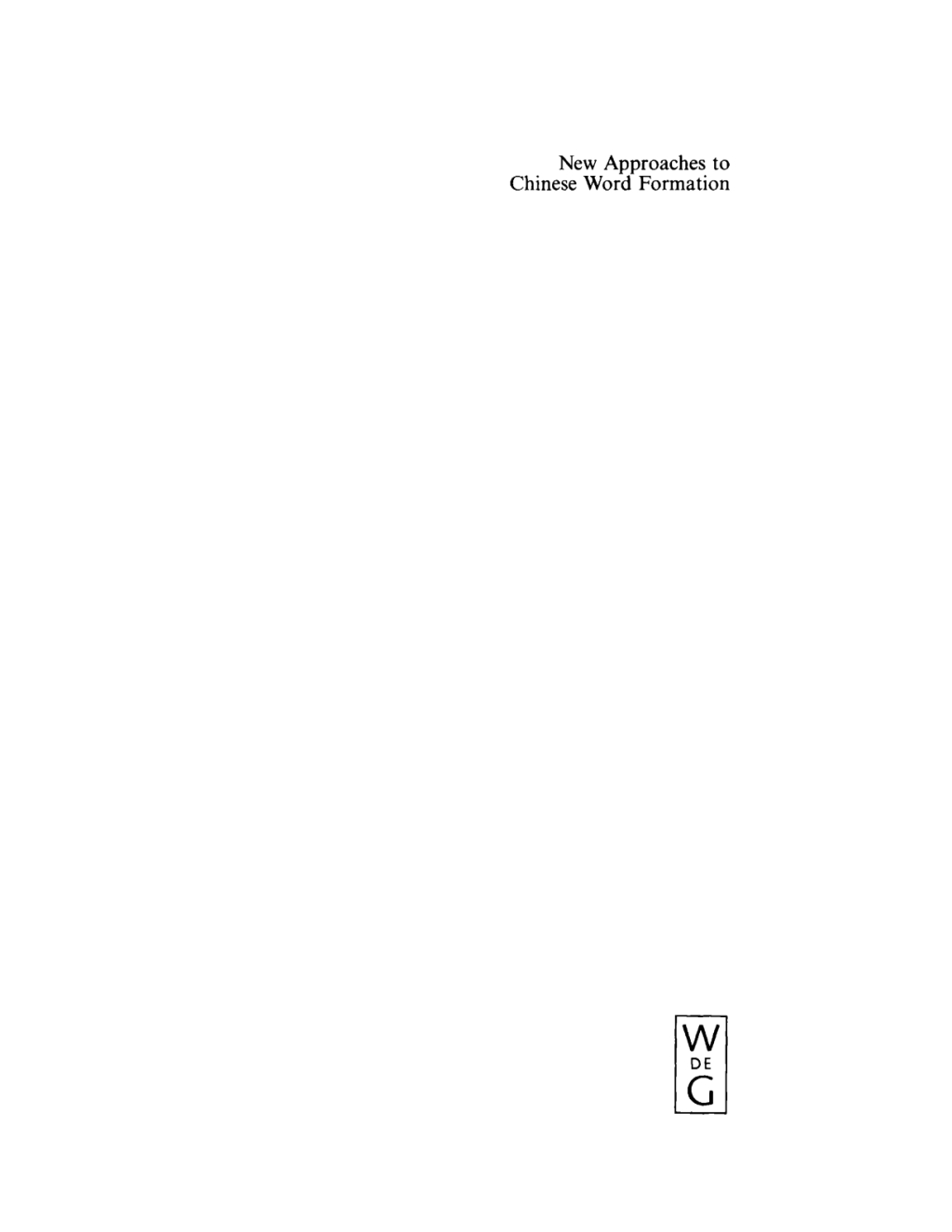 New Approaches to Chinese Word Formation Morphology, Phonology and the Lexicon in Modern and Ancient Chinese 1st Edition