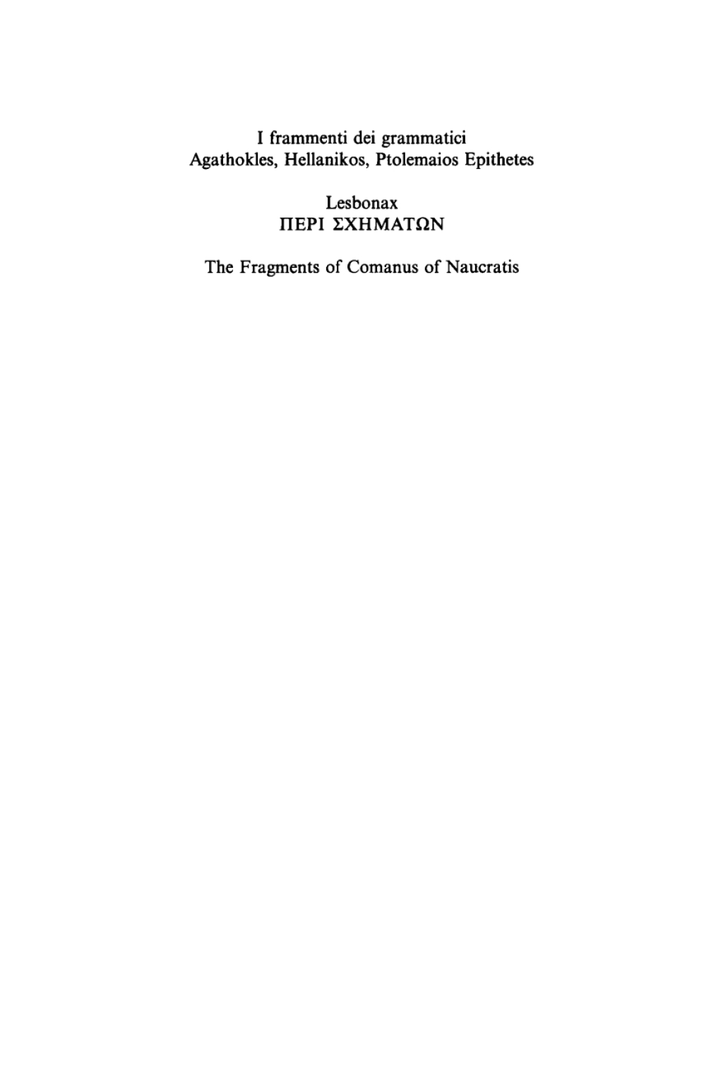 I frammenti dei grammatici Agathokles, Hellanikos, Ptolemaios Epithetes - Peri schematon - The Fragments of Comanus of Naucratis In appendice i grammatici Theophilos, Anaxagoras, Xenon 1st Edition