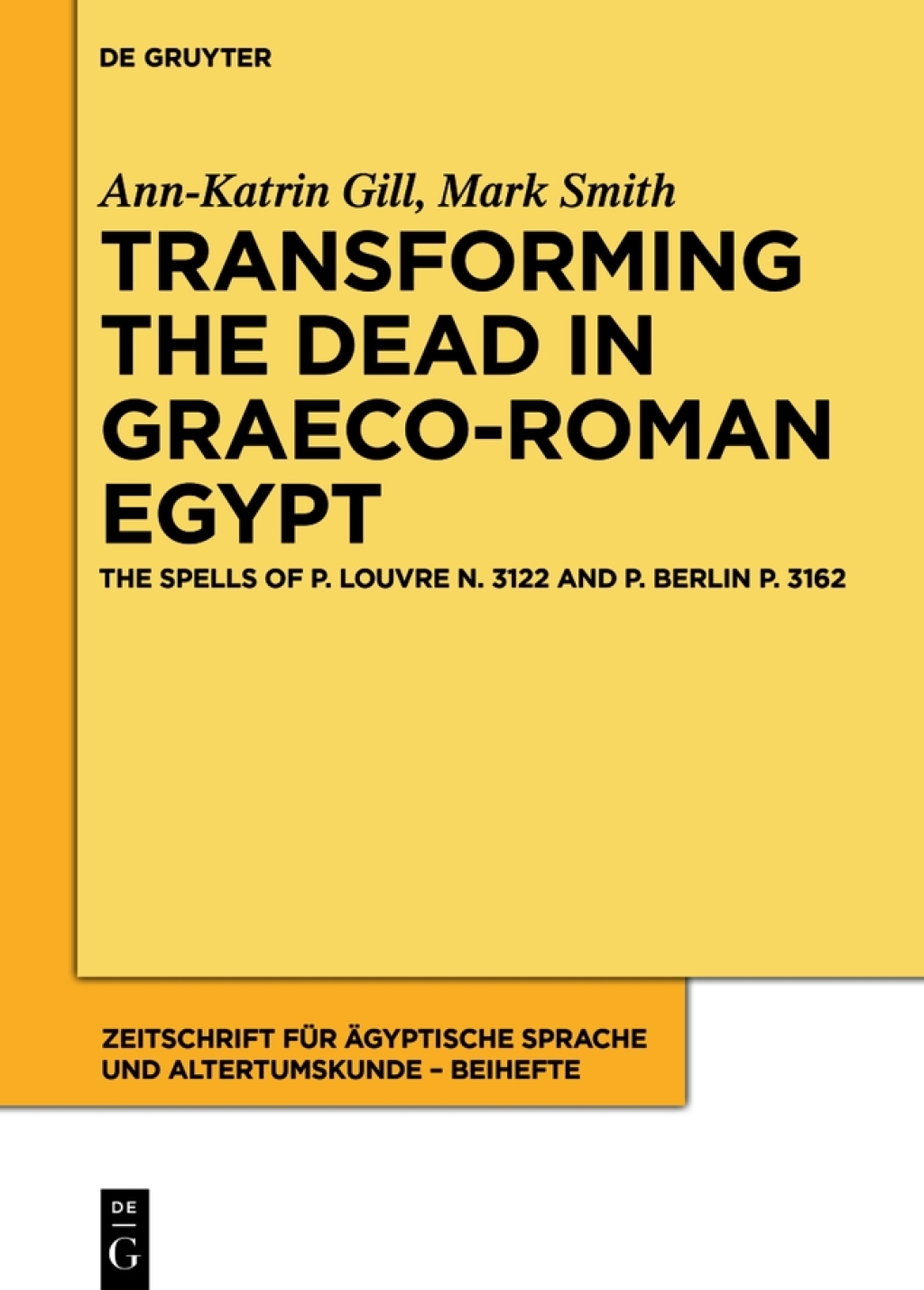 Transforming the Dead in Graeco-Roman Egypt The Spells of P. Louvre N. 3122 and P. Berlin P. 3162 1st Edition