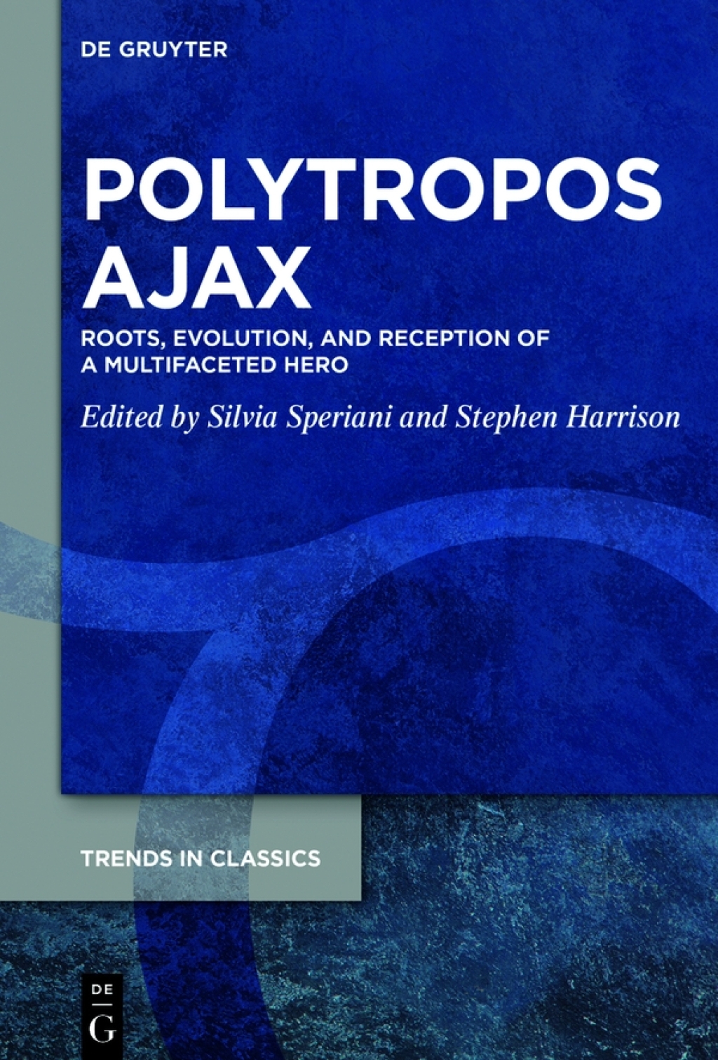 Polytropos Ajax Roots, Evolution, and Reception of a Multifaceted Hero 1st Edition