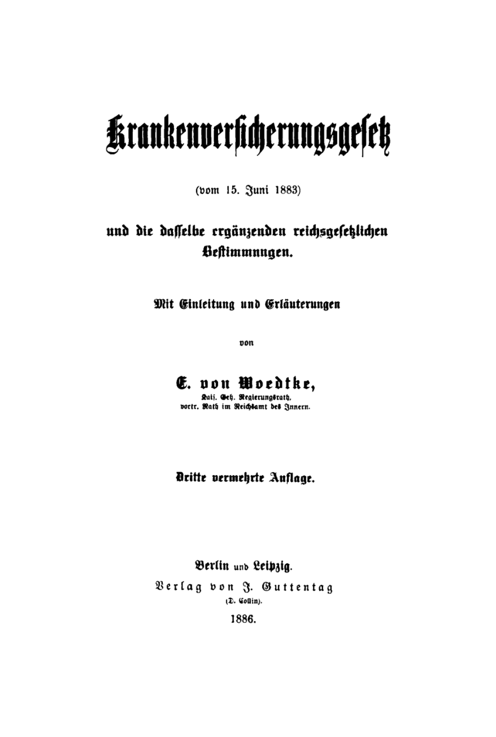 Krankenversicherungsgesetz (vom 15. Juni 1883) und die dasselbe ergänzenden reichsgesetzlichen Bestimmungen. Mit Einleitung und Erläuterungen 3rd Edition