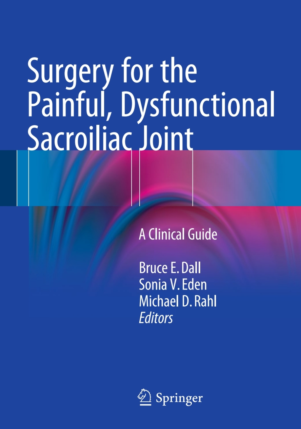 Surgery for the Painful, Dysfunctional Sacroiliac Joint A Clinical Guide
