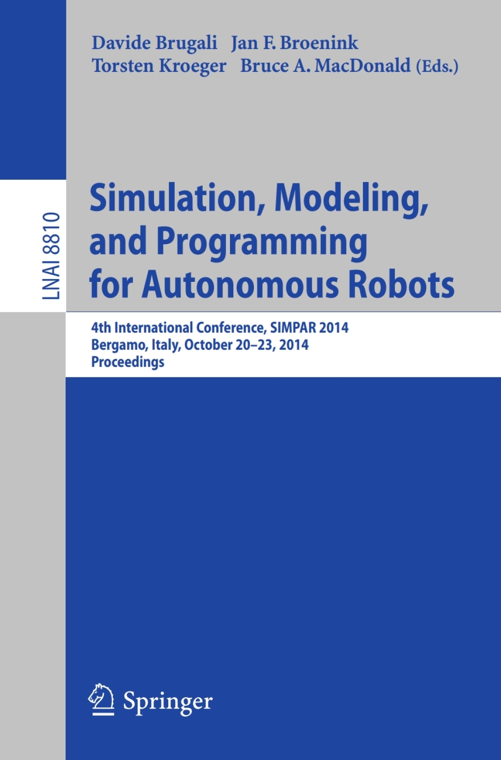 Simulation, Modeling, and Programming for Autonomous Robots 4th International Conference, SIMPAR 2014, Bergamo, Italy, October 20-23, 2014. Proceedings