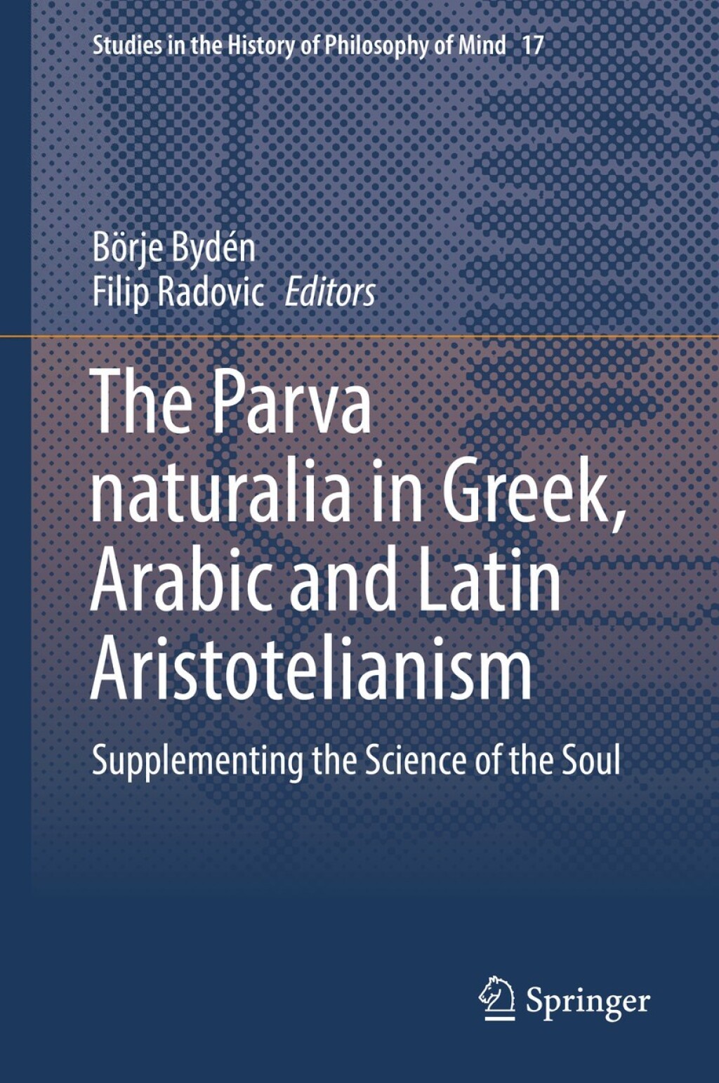The Parva naturalia in Greek, Arabic and Latin Aristotelianism Supplementing the Science of the Soul