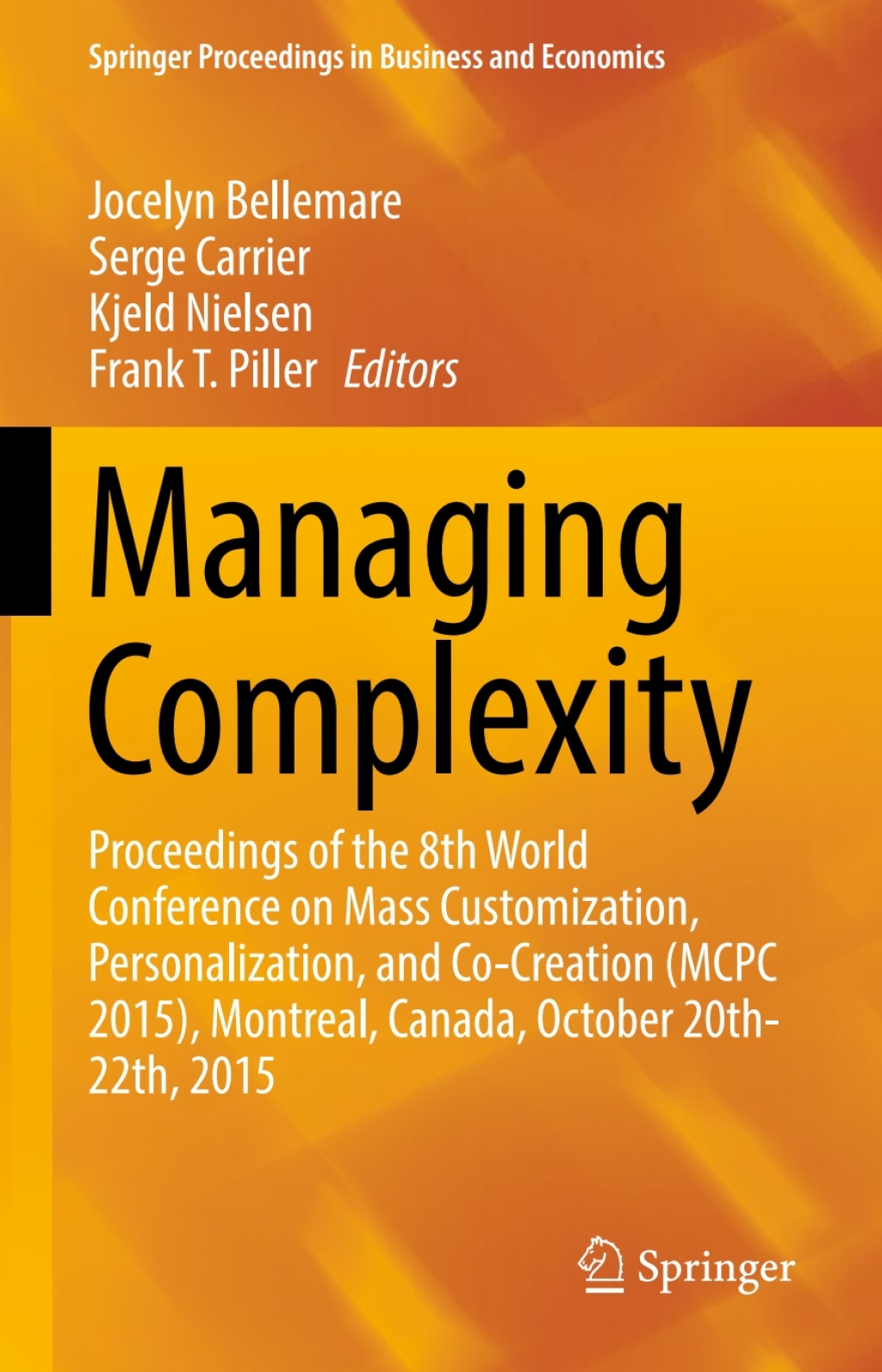 Managing Complexity Proceedings of the 8th World Conference on Mass Customization, Personalization, and Co-Creation (MCPC 2015), Montreal, Canada, October 20th-22th, 2015