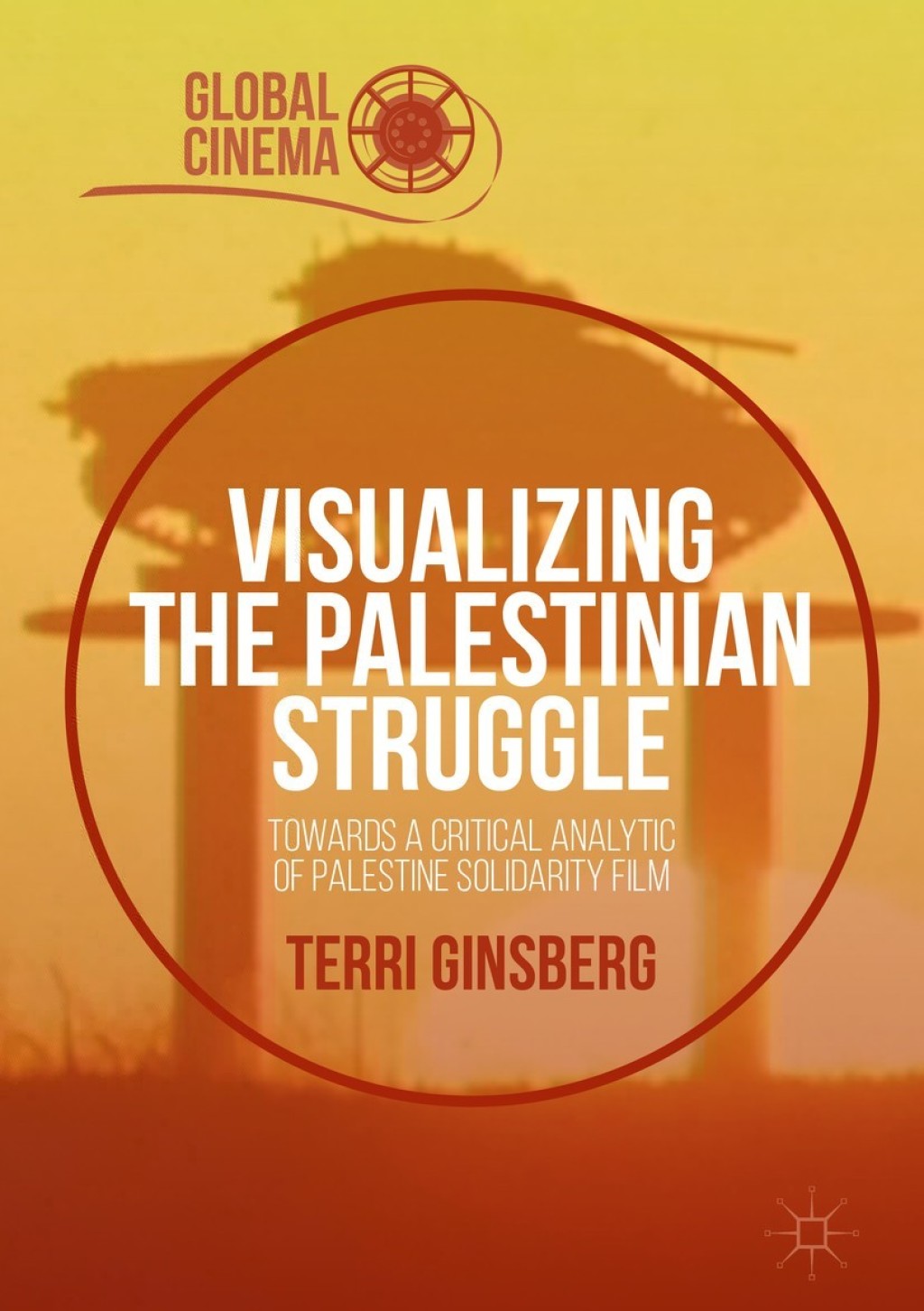 Visualizing the Palestinian Struggle Towards a Critical Analytic of Palestine Solidarity Film