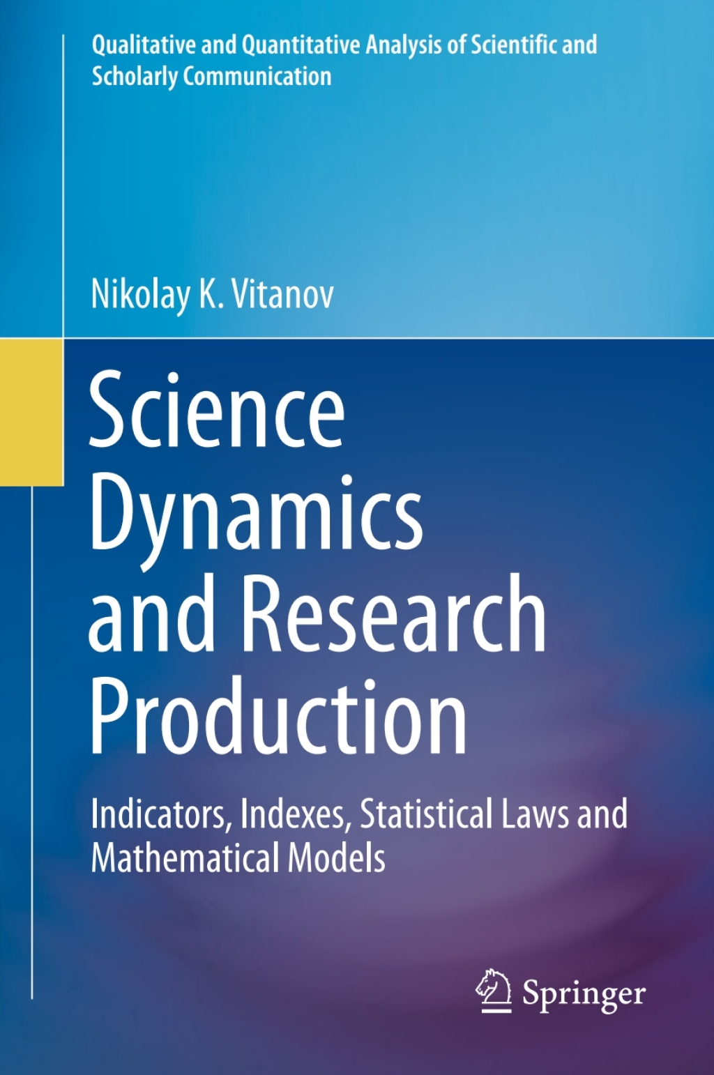 Science Dynamics and Research Production Indicators, Indexes, Statistical Laws and Mathematical Models
