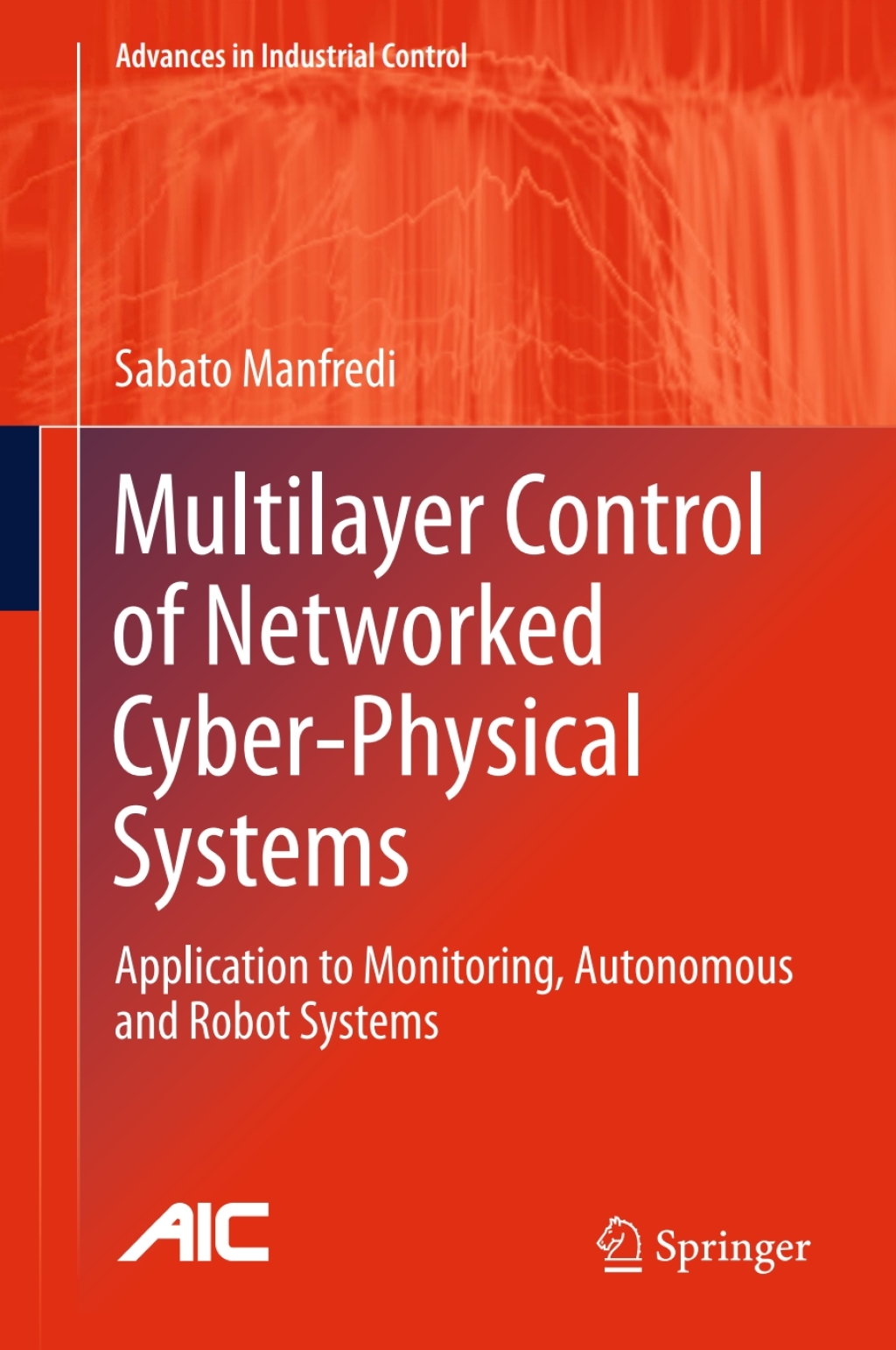 Multilayer Control of Networked Cyber-Physical Systems Application to Monitoring, Autonomous and Robot Systems