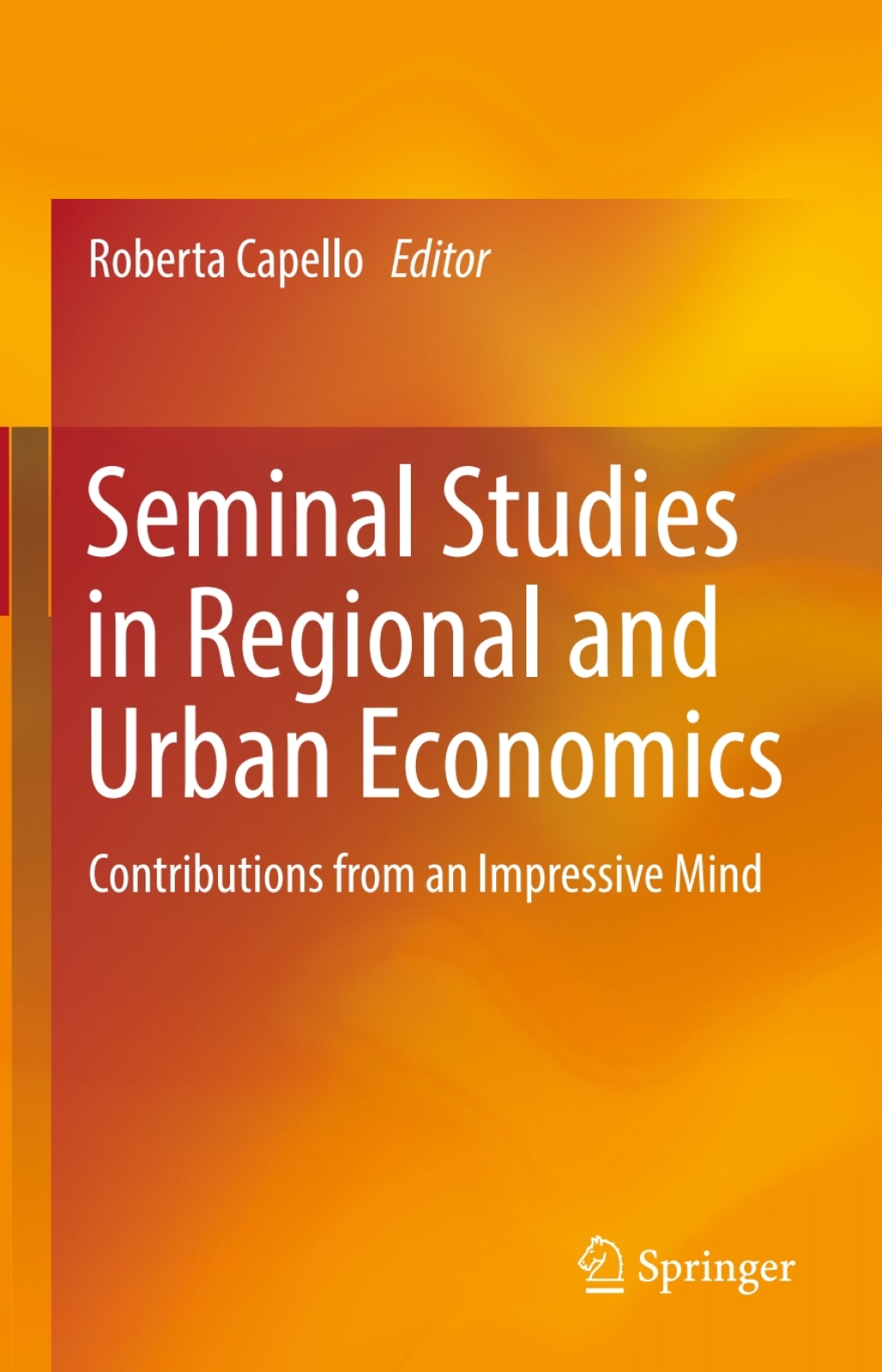 Seminal Studies in Regional and Urban Economics Contributions from an Impressive Mind