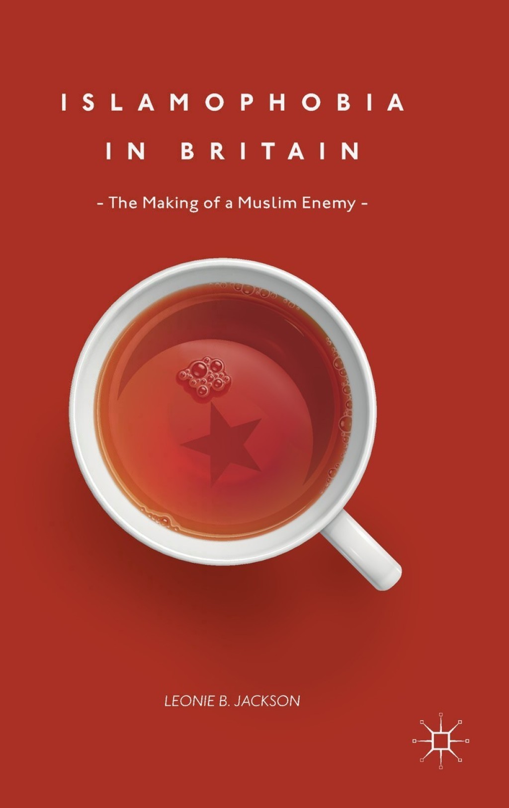 Islamophobia in Britain The Making of a Muslim Enemy