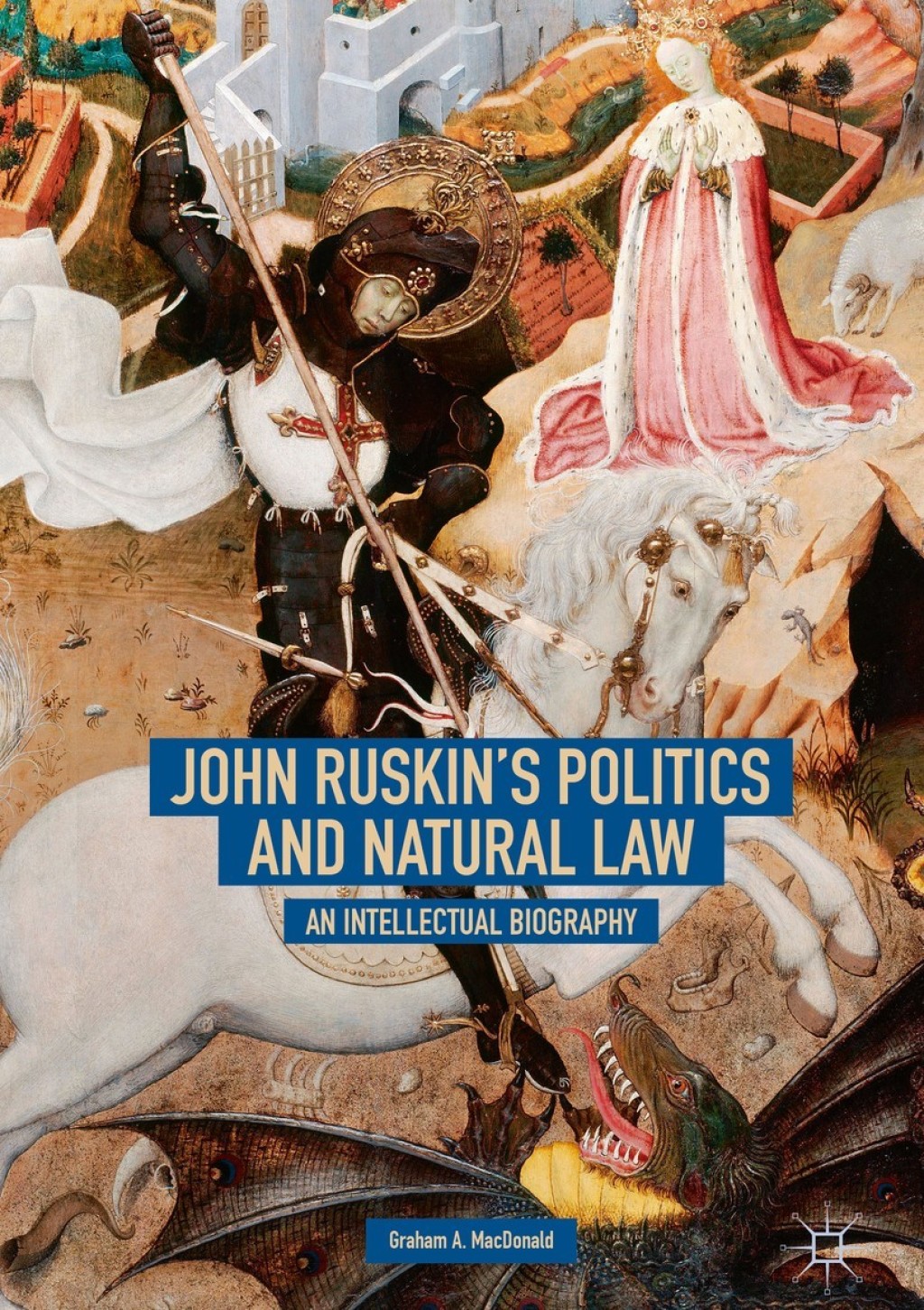 John Ruskin's Politics and Natural Law An Intellectual Biography