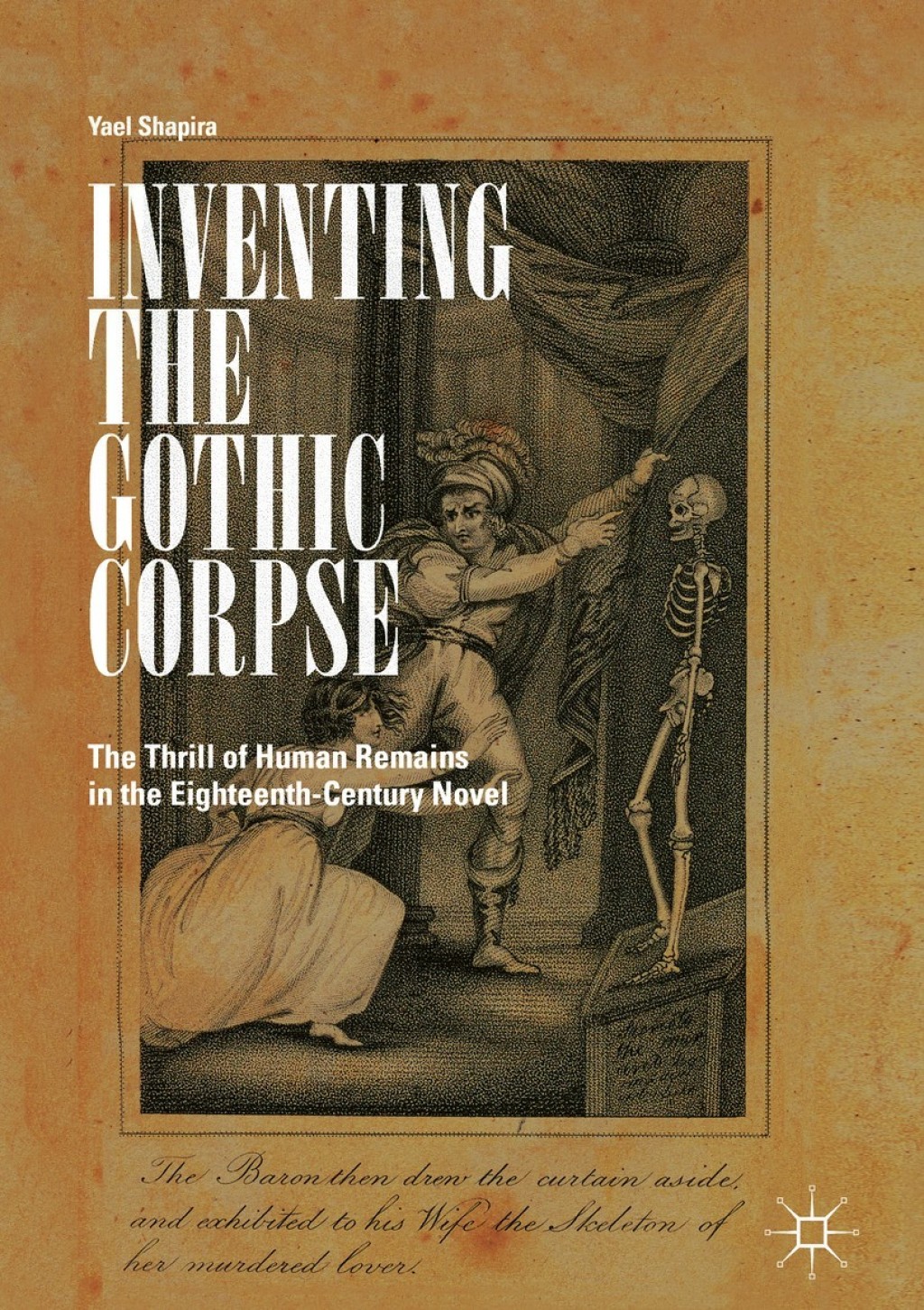 Inventing the Gothic Corpse The Thrill of Human Remains in the Eighteenth-Century Novel