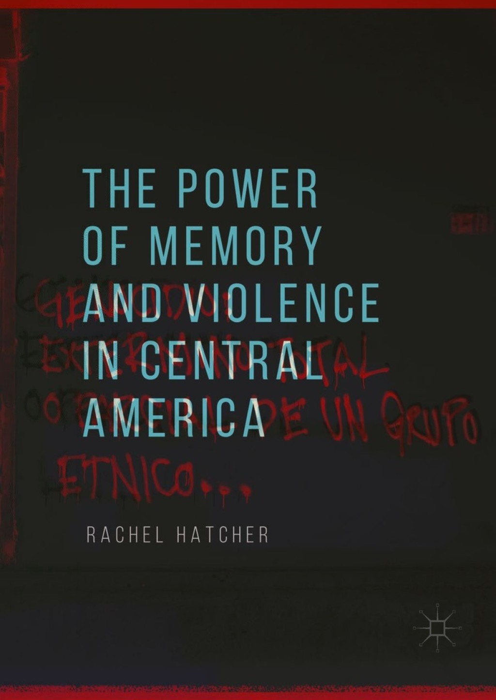 The Power of Memory and Violence in Central America