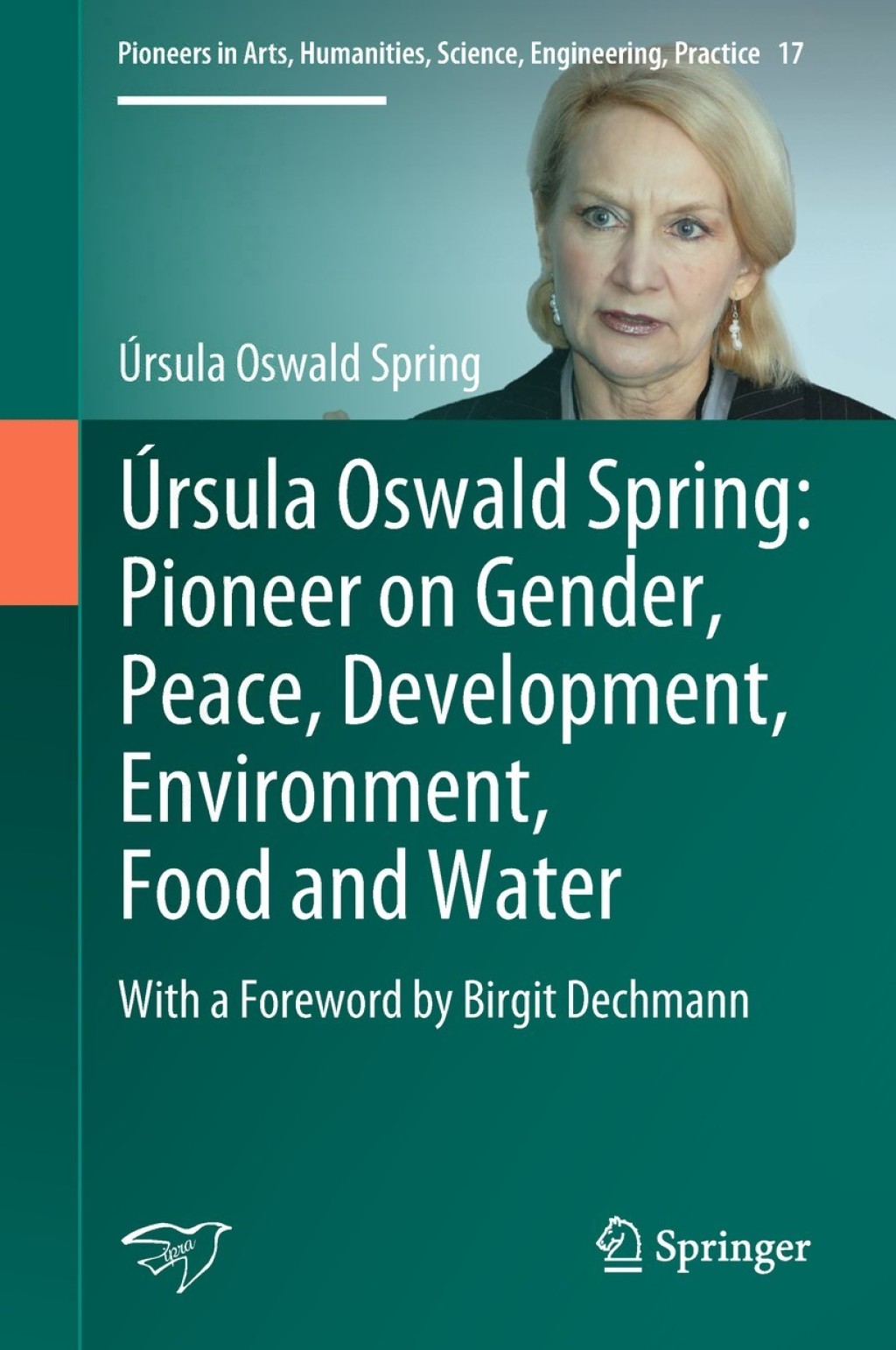 Úrsula Oswald Spring: Pioneer on Gender, Peace, Development, Environment, Food and Water With a Foreword by Birgit Dechmann