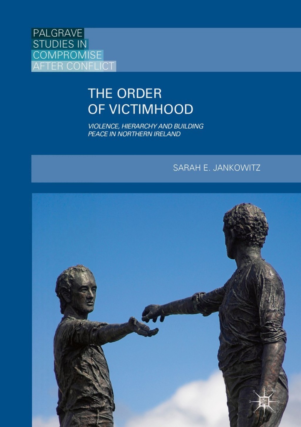 The Order of Victimhood Violence, Hierarchy and Building Peace in Northern Ireland
