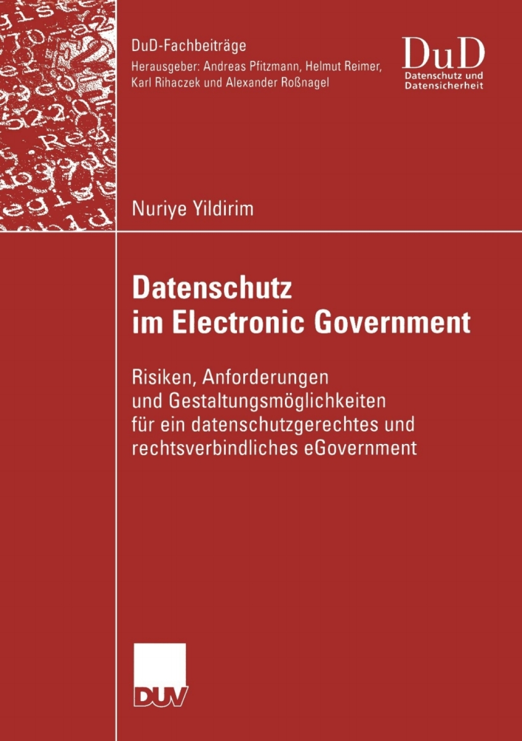 Datenschutz im Electronic Government Risiken, Anforderungen und Gestaltungsmöglichkeiten für ein datenschutzgerechtes und rechtsverbindliches eGovernment