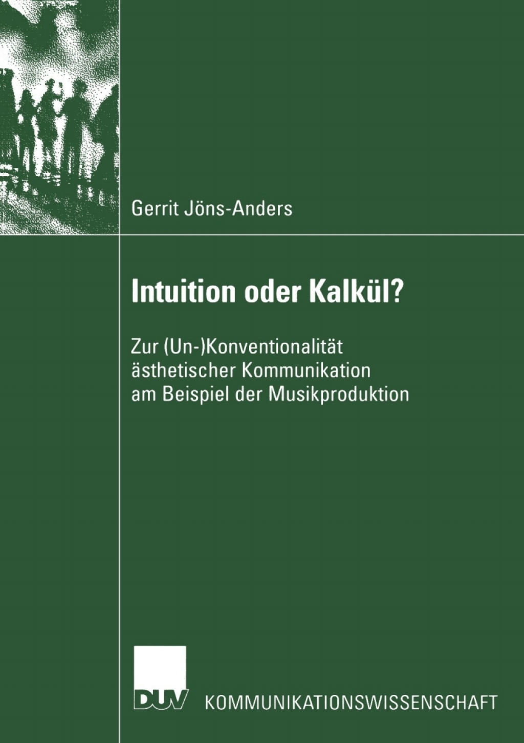 Intuition oder Kalkül? Zur (Un-)Konventionalität ästhetischer Kommunikation am Beispiel der Musikproduktion
