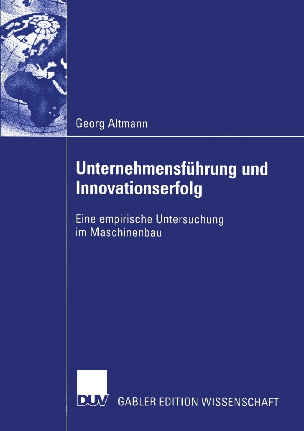 Unternehmensführung und Innovationserfolg Eine empirische Untersuchung im Maschinenbau