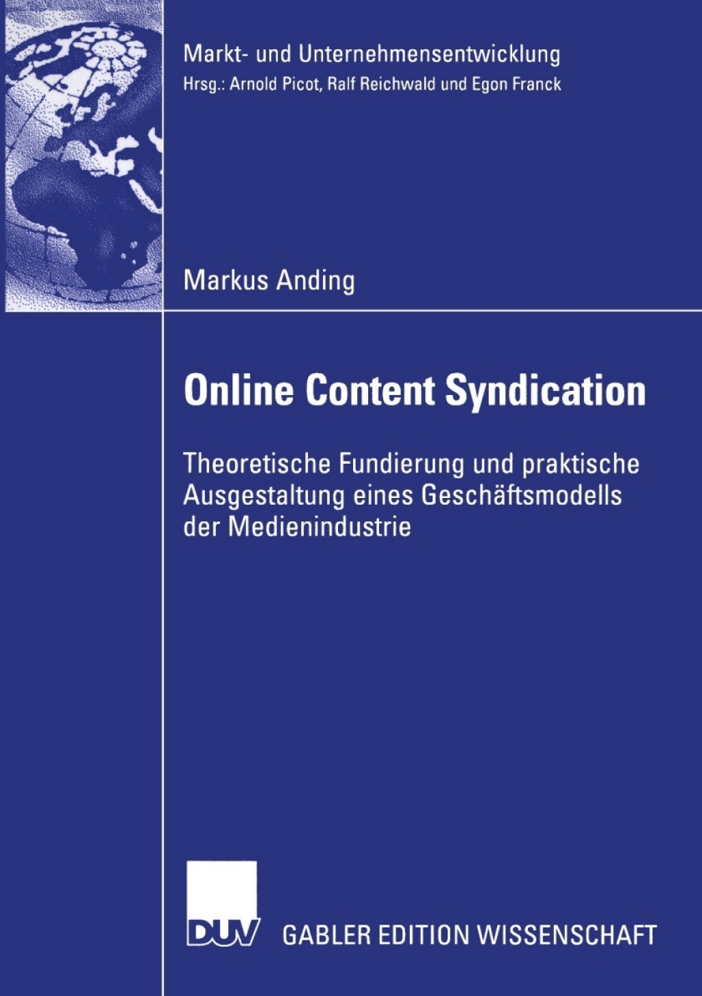 Online Content Syndication Theoretische Fundierung und praktische Ausgestaltung eines Geschäftsmodells der Medienindustrie