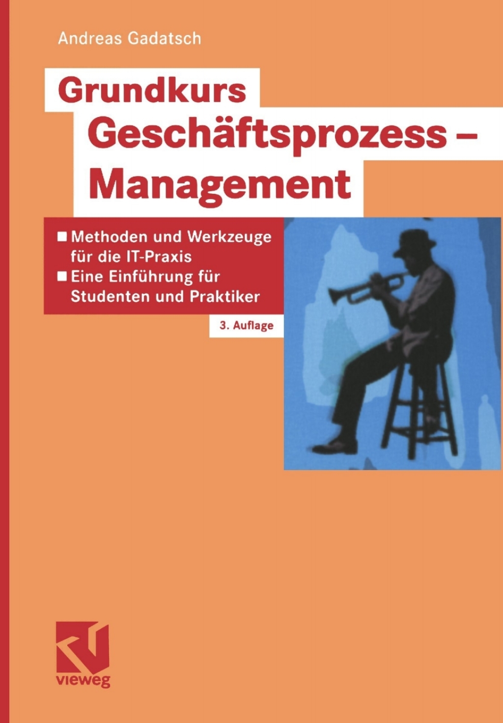 Grundkurs Geschäftsprozess-Management Methoden und Werkzeuge für die IT-Praxis: Eine Einführung für Studenten und Praktiker 3rd Edition