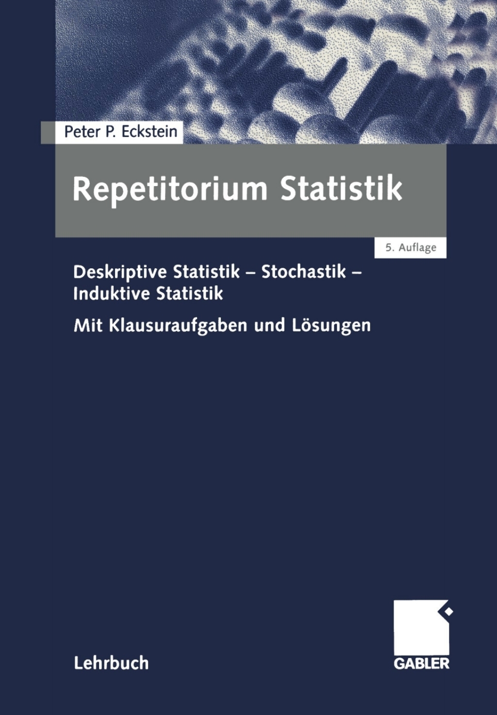 Repetitorium Statistik Deskriptive Statistik-Stochastik-Induktive Statistik. Mit Klausuraufgaben und Lösungen 5th Edition