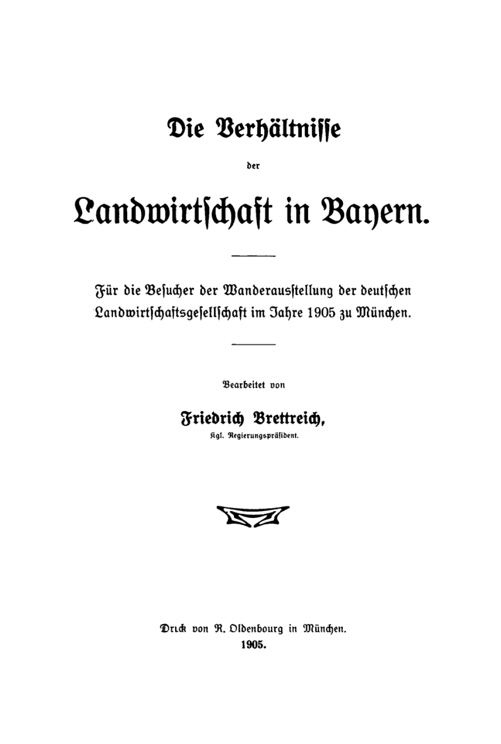 Die Verhältnisse der Landwirtschaft in Bayern Für die Besucher der Wanderausstellung der deutschen Landwirtschaftsgesellschaft im Jahre 1905 zu München 1st Edition
