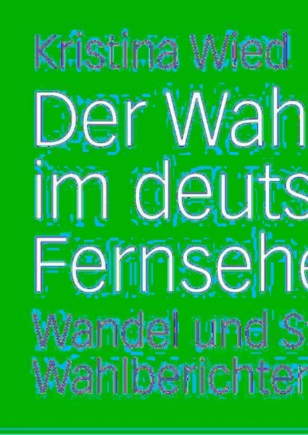 Der Wahlabend im deutschen Fernsehen Wandel und Stabilität der Wahlberichterstattung