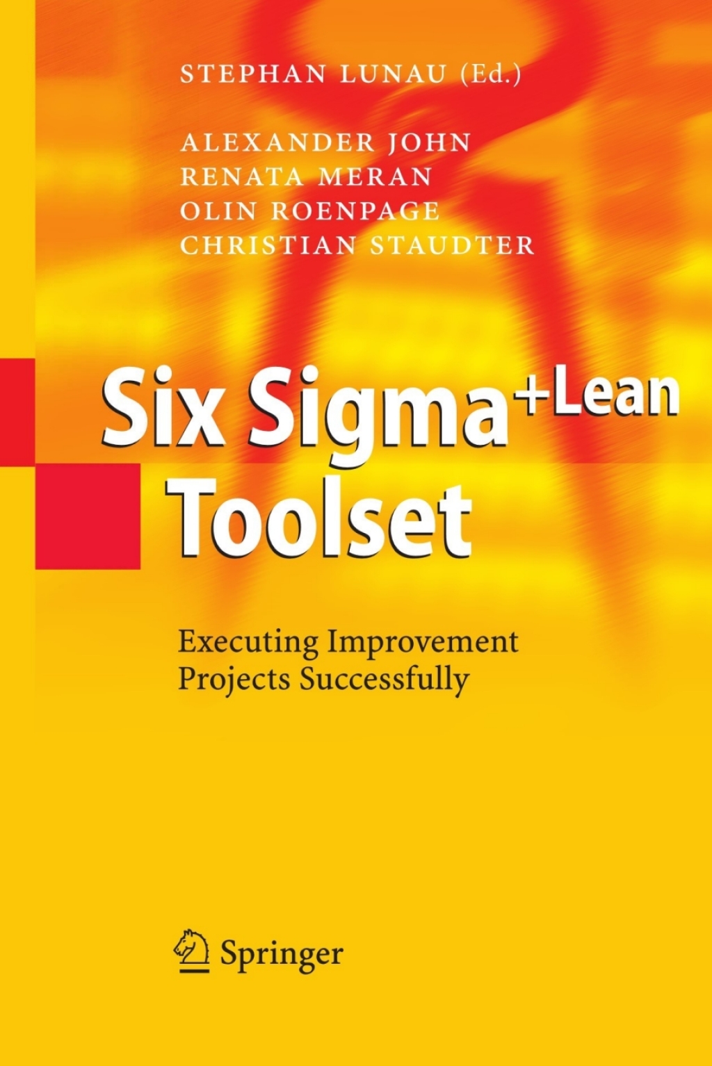Six Sigma+Lean Toolset Executing Improvement Projects Successfully