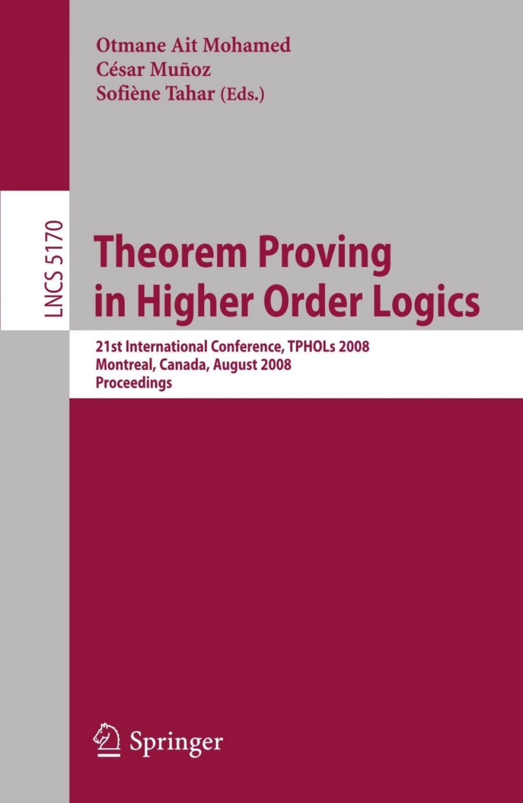 Theorem Proving in Higher Order Logics 21st International Conference, TPHOLs 2008, Montreal, Canada, August 18-21, 2008, Proceedings 1st Edition