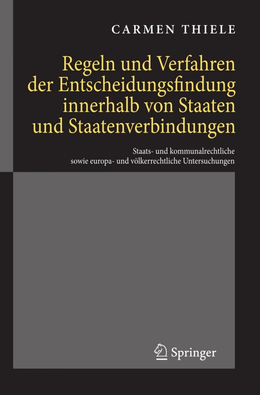 Regeln und Verfahren der Entscheidungsfindung innerhalb von Staaten und Staatenverbindungen Staats- und kommunalrechtliche sowie europa- und völkerrechtliche Untersuchungen