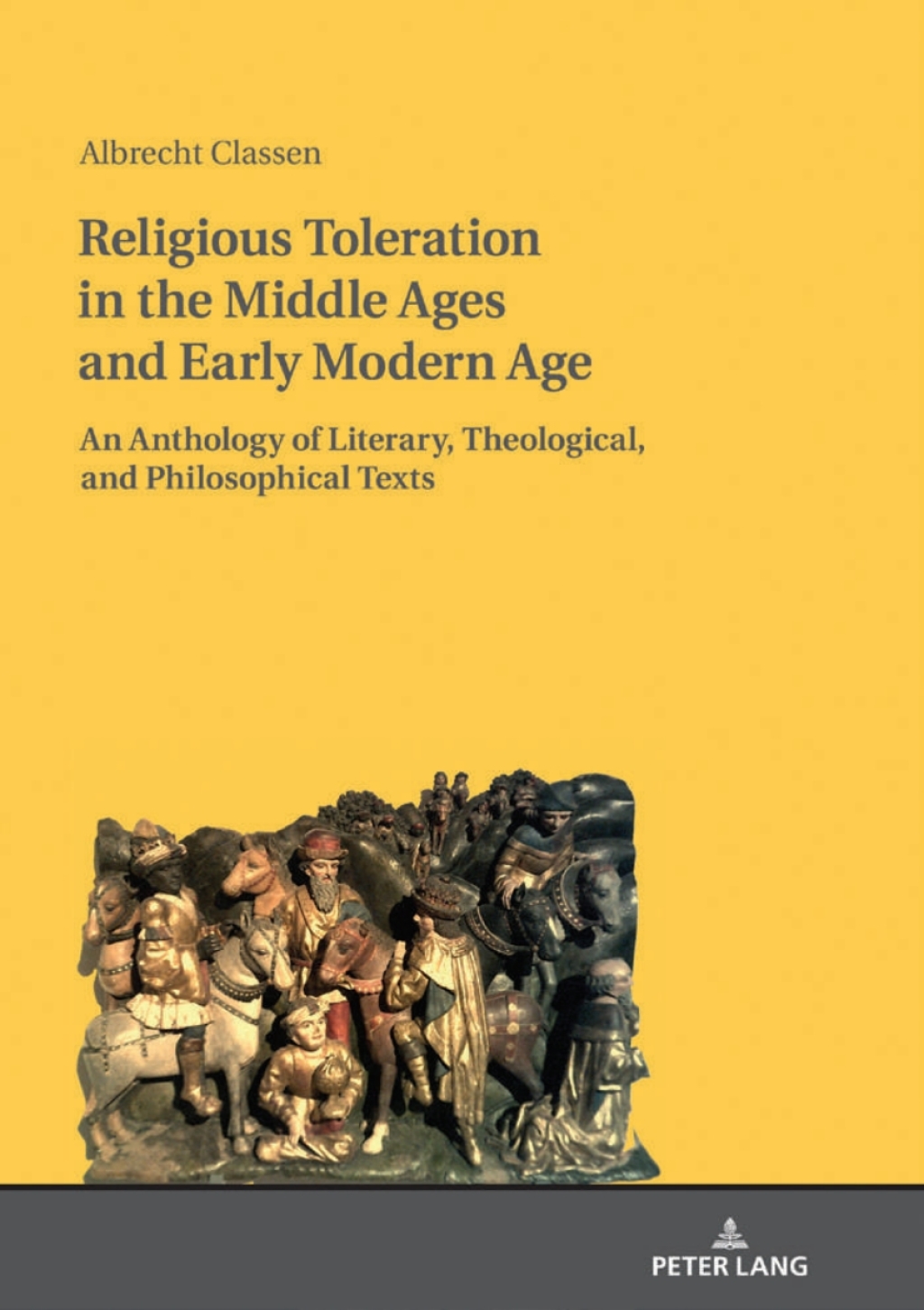 Religious Toleration in the Middle Ages and Early Modern Age An Anthology of Literary, Theological, and Philosophical Texts 1st Edition