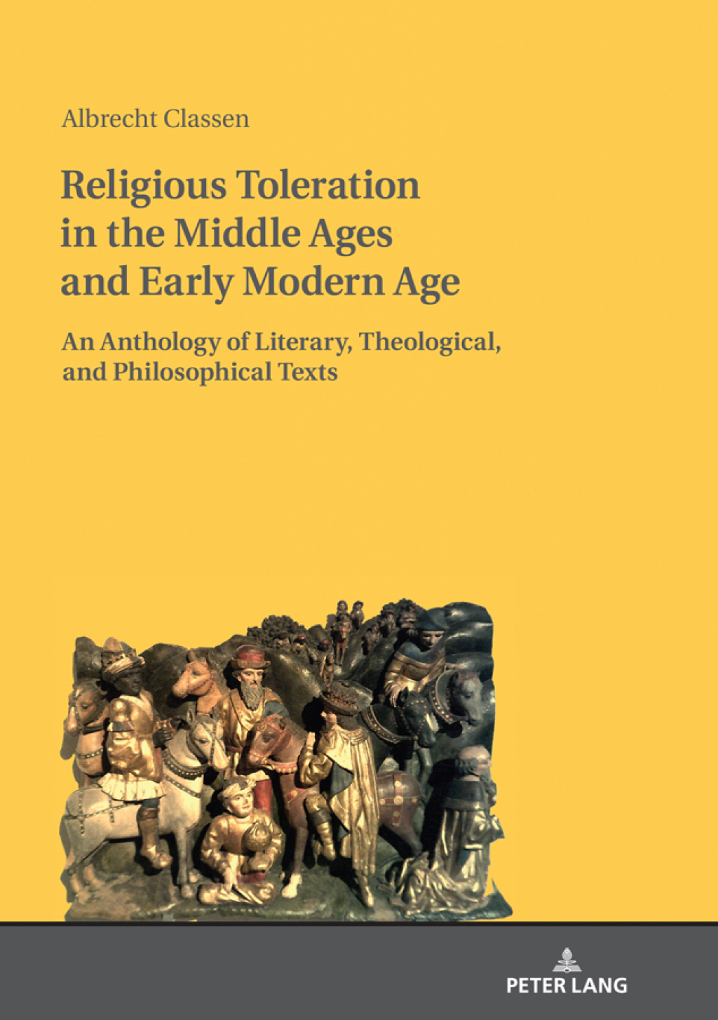 Religious Toleration in the Middle Ages and Early Modern Age An Anthology of Literary, Theological, and Philosophical Texts 1st Edition