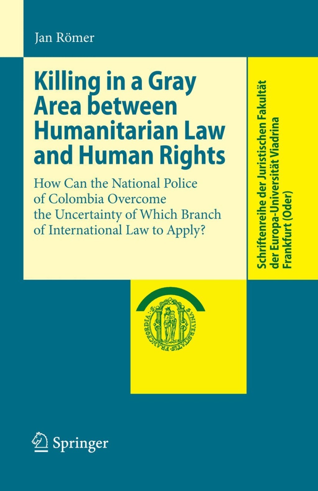 Killing in a Gray Area between Humanitarian Law and Human Rights How Can the National Police of Colombia Overcome the Uncertainty of Which Branch of International Law to Apply?