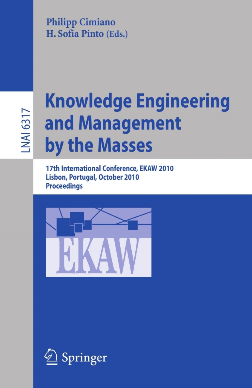 Knowledge Engineering: Practice and Patterns 17th International Conference, EKAW 2010, Lisbon, Portugal, October 11-15, 2010, Proceedings 1st Edition