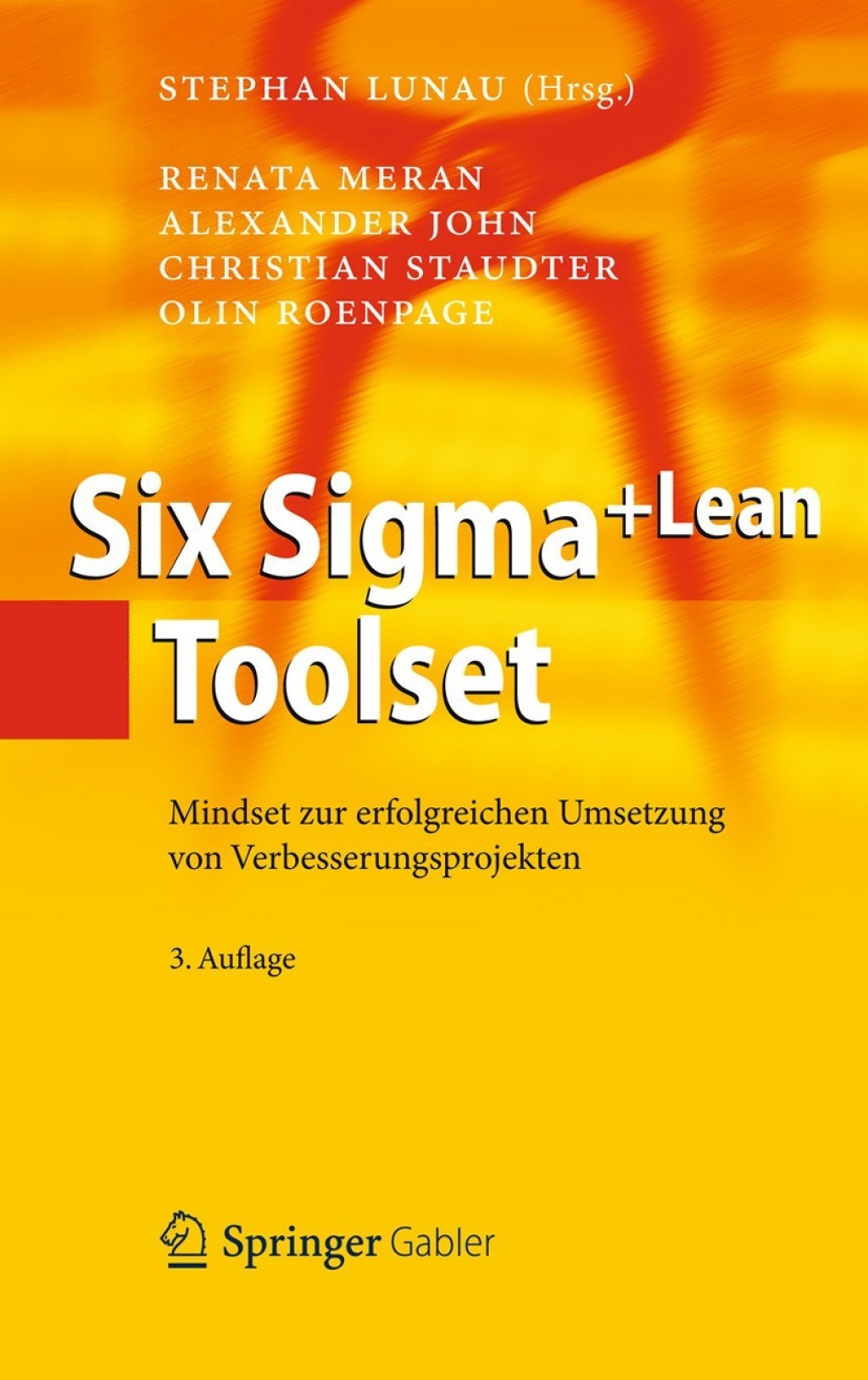 Six Sigma+Lean Toolset Mindset zur erfolgreichen Umsetzung von Verbesserungsprojekten 3rd Edition