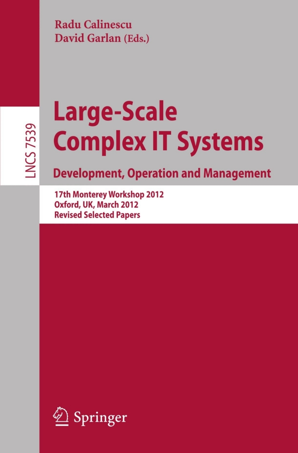 Large-Scale Complex IT Systems. Development, Operation and Management 17th Monterey Workshop 2012, Oxford, UK, March 19-21, 2012, Revised Selected Papers 1st Edition