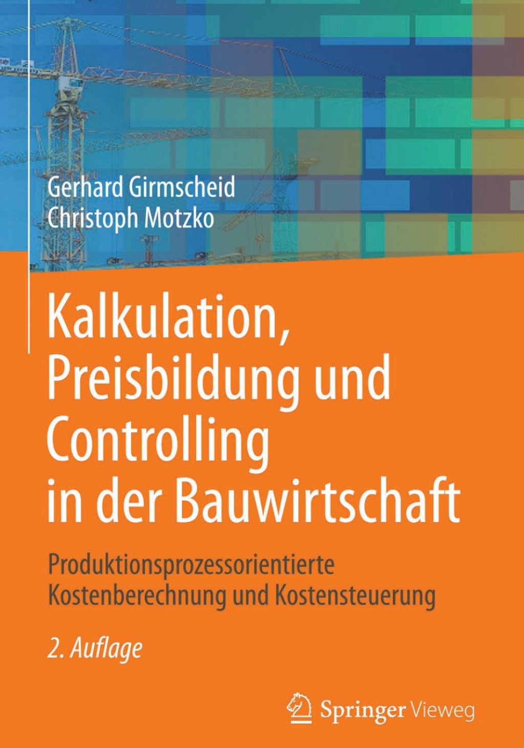 Kalkulation, Preisbildung und Controlling in der Bauwirtschaft Produktionsprozessorientierte Kostenberechnung und Kostensteuerung 2nd Edition
