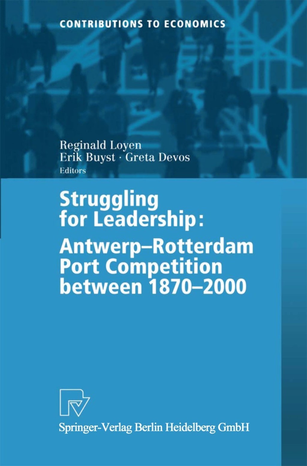 Struggling for Leadership: Antwerp-Rotterdam Port Competition between 1870 –2000 1st Edition