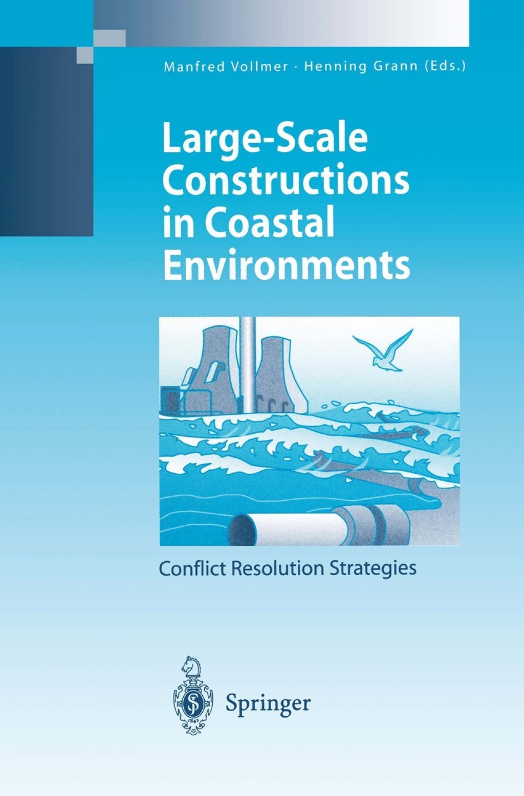 Large-Scale Constructions in Coastal Environments Conflict Resolution Strategies First International Symposium April 1997, Norderney Island, Germany 1st Edition