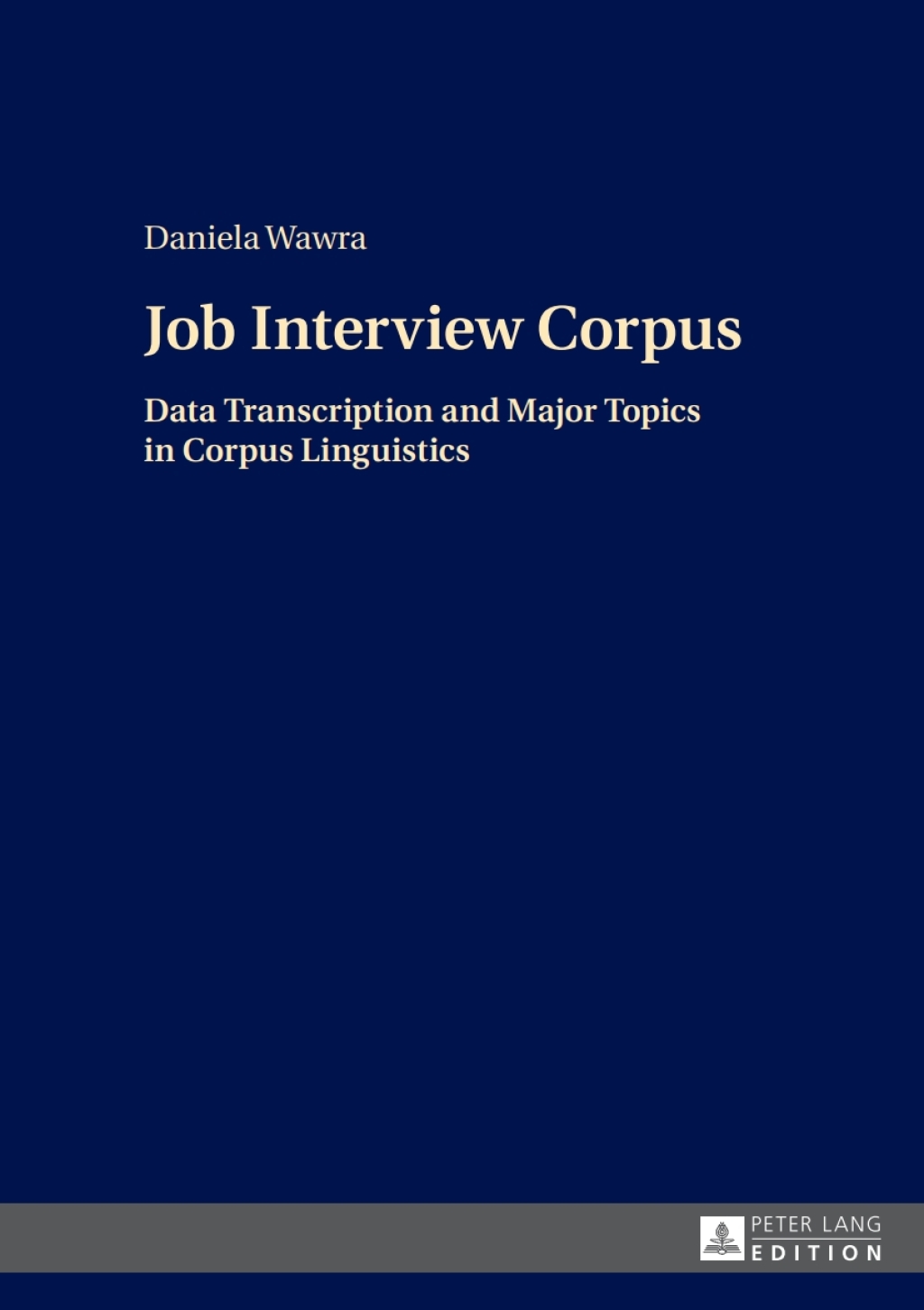Job Interview Corpus Data Transcription and Major Topics in Corpus Linguistics 1st Edition