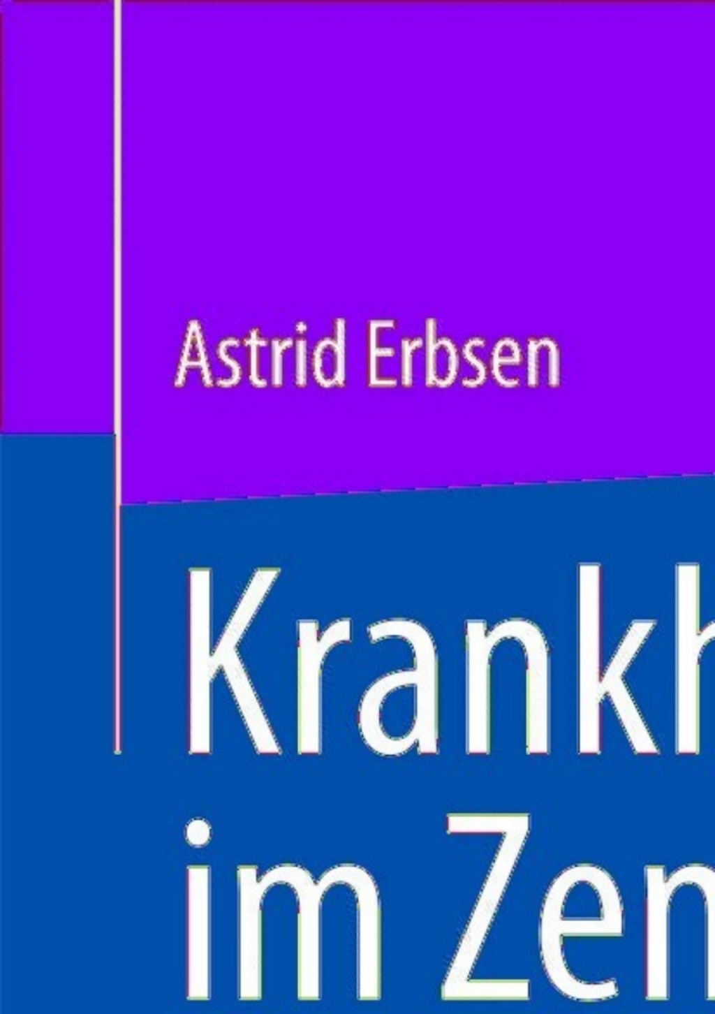 Krankheit im Zentrum Gestaltung von krankheitsorientierten Spitalstrukturen aus kybernetisch -konstruktivistischer Sicht