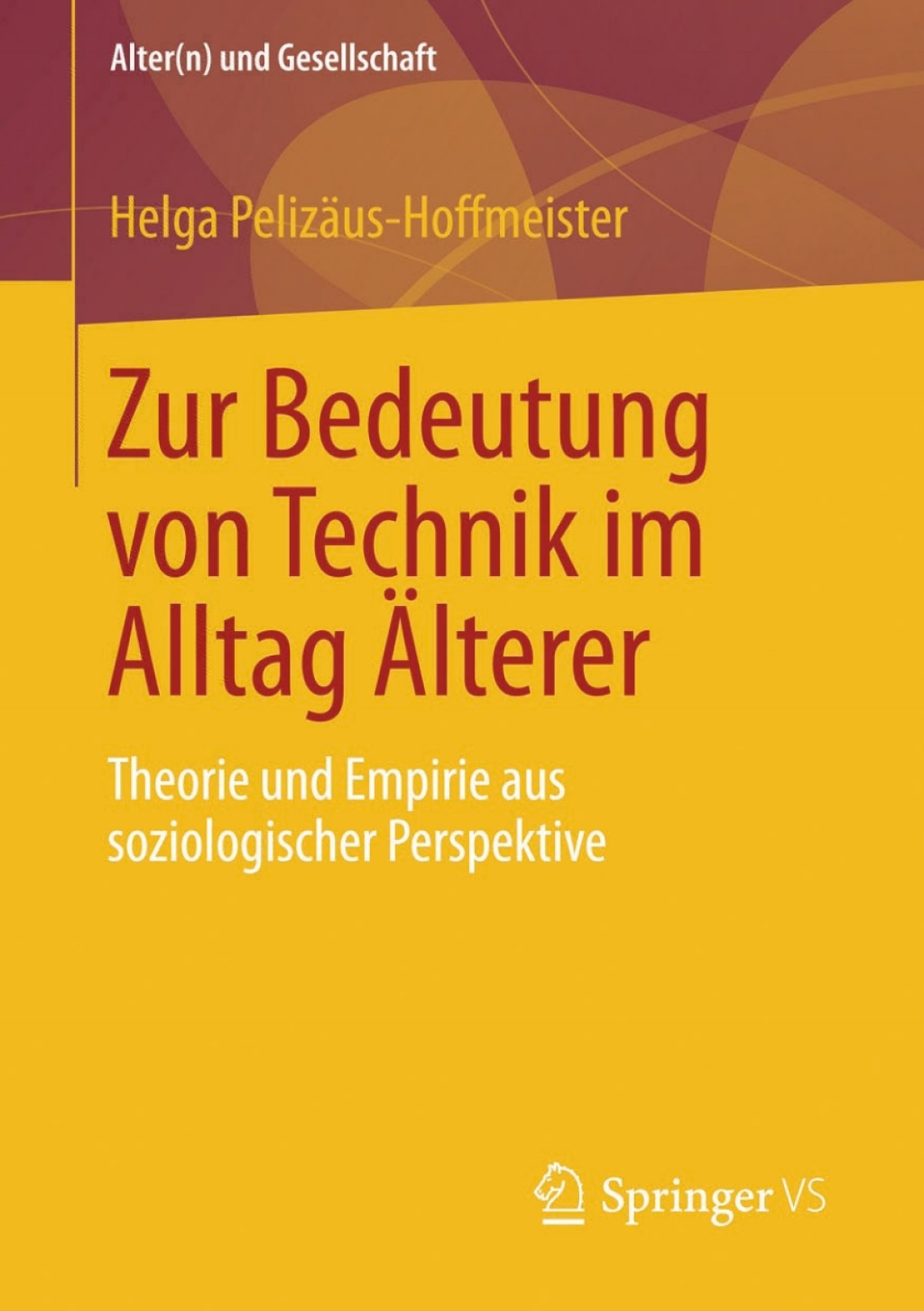 Zur Bedeutung von Technik im Alltag Älterer Theorie und Empirie aus soziologischer Perspektive