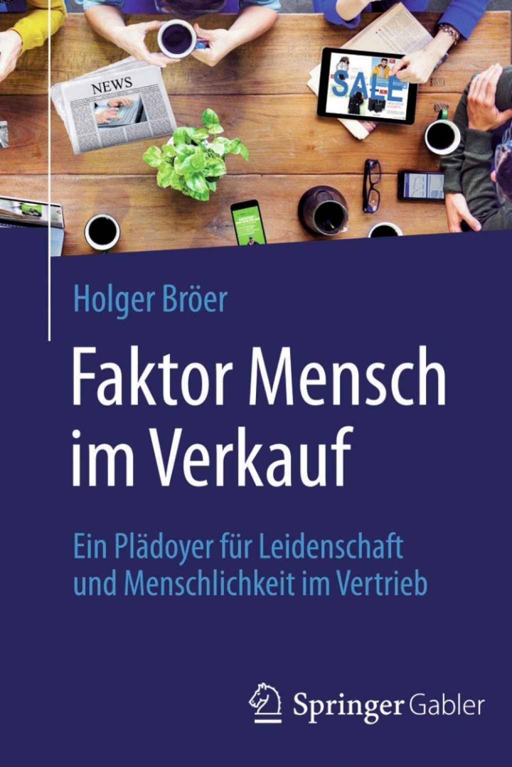 Faktor Mensch im Verkauf Ein Plädoyer für Leidenschaft und Menschlichkeit im Vertrieb