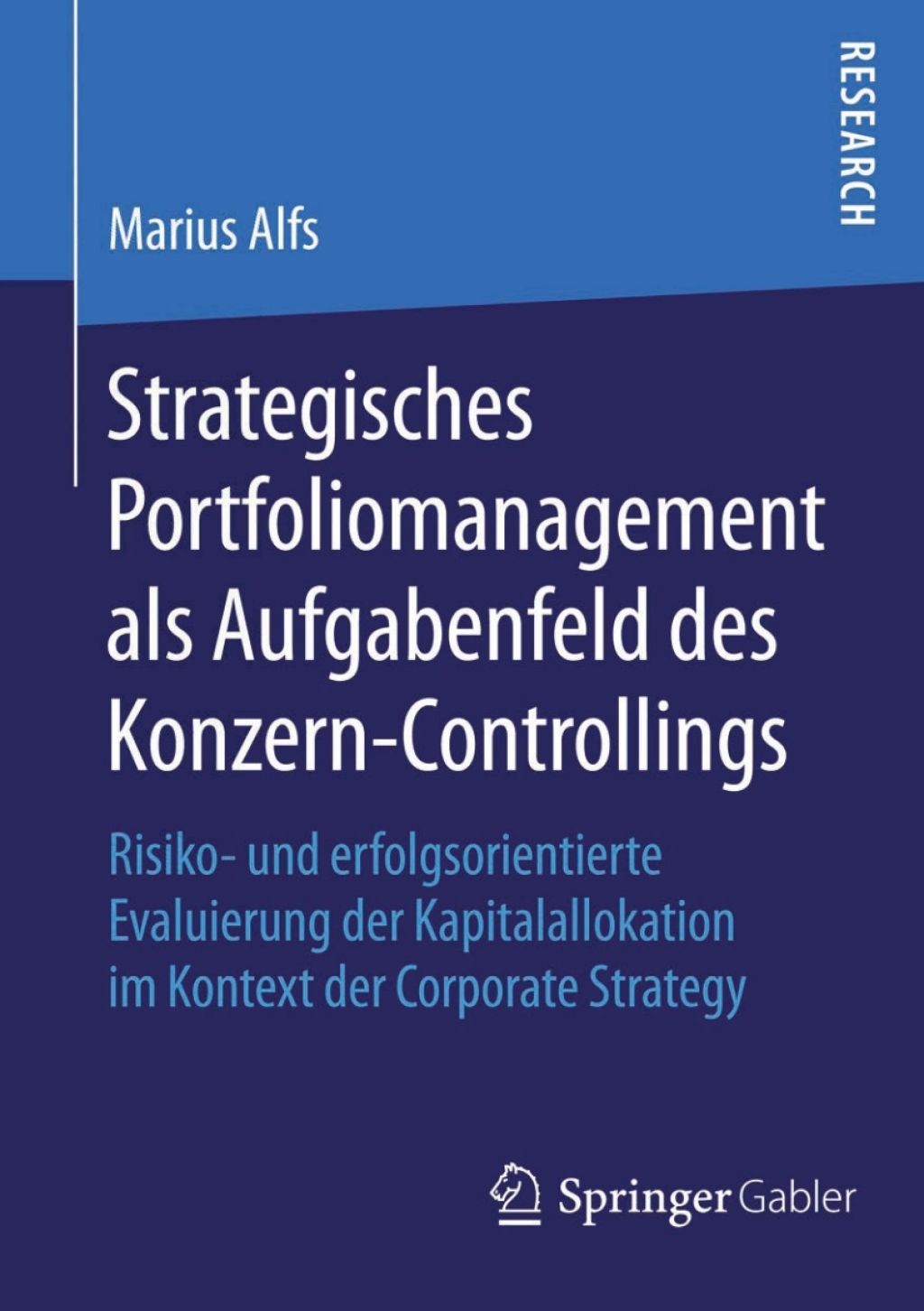 Strategisches Portfoliomanagement als Aufgabenfeld des Konzern-Controllings Risiko- und erfolgsorientierte Evaluierung der Kapitalallokation im Kontext der Corporate Strategy