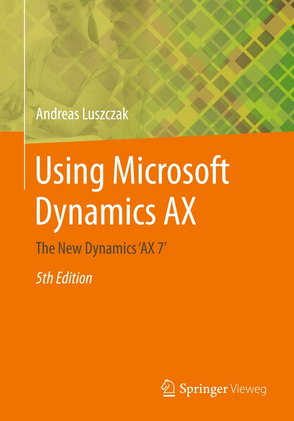 Using Microsoft Dynamics AX The New Dynamics ‘AX 7‘ 5th Edition